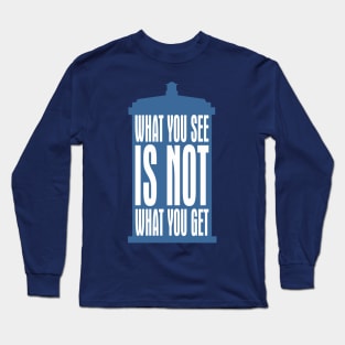 Tardis Slogan - What You See Is NOT What You Get 2 Long Sleeve T-Shirt